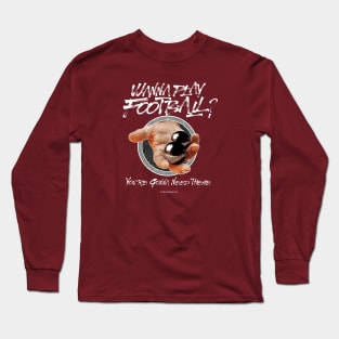 Wanna Play Football? Long Sleeve T-Shirt